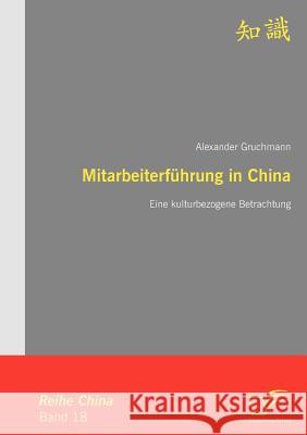 Mitarbeiterführung in China: Eine kulturbezogene Betrachtung Gruchmann, Alexander 9783836664080 Diplomica