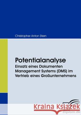 Potentialanalyse: Einsatz eines Dokumenten Management Systems (DMS) im Vertrieb eines Großunternehmens Christopher Anton Stern 9783836665490 Diplomica Verlag Gmbh