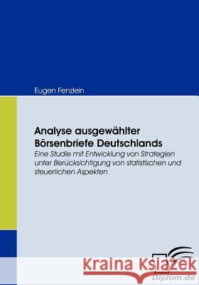 Analyse ausgewählter Börsenbriefe Deutschlands: Eine Studie mit Entwicklung von Strategien unter Berücksichtigung von statistischen und steuerlichen A Fenzlein, Eugen 9783836667616 Diplomica