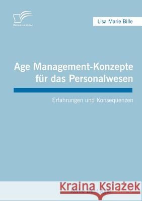 Age Management-Konzepte für das Personalwesen: Erfahrungen und Konsequenzen Bille, Lisa Marie 9783836668316 Diplomica