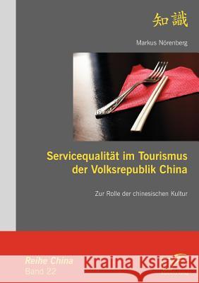 Servicequalität im Tourismus der Volksrepublik China: Zur Rolle der chinesischen Kultur Nörenberg, Markus 9783836674881 Diplomica