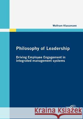 Philosophy of Leadership - Driving Employee Engagement in integrated management systems Klussmann, Wolfram   9783836677646