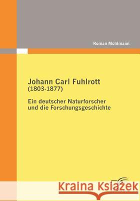 Johann Carl Fuhlrott (1803-1877): Ein deutscher Naturforscher und die Forschungsgeschichte Möhlmann, Roman   9783836677899 Diplomica