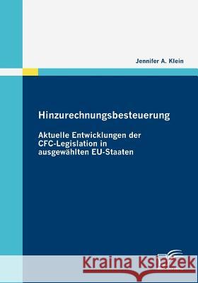 Hinzurechnungsbesteuerung: Aktuelle Entwicklungen der CFC-Legislation in ausgewählten EU-Staaten Klein, Jennifer A.   9783836678780 Diplomica