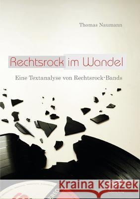 Rechtsrock im Wandel: Eine Textanalyse von Rechtsrock-Bands Naumann, Thomas   9783836679800