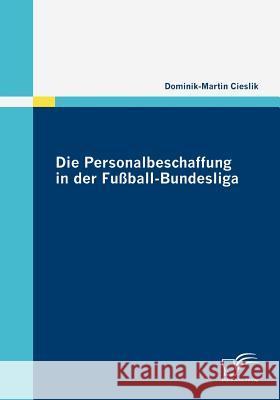 Die Personalbeschaffung in der Fußball-Bundesliga Cieslik, Dominik-Martin   9783836680615 Diplomica