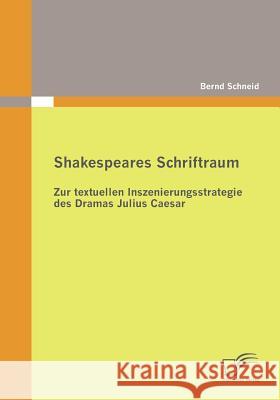 Shakespeares Schriftraum: Zur textuellen Inszenierungsstrategie des Dramas Julius Caesar Schneid, Bernd 9783836687225