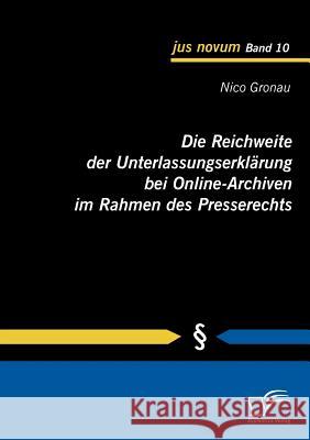 Die Reichweite der Unterlassungserklärung bei Online-Archiven im Rahmen des Presserechts Gronau, Nico   9783836688031 Diplomica