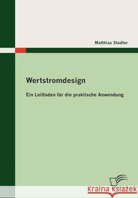 Wertstromdesign: Ein Leitfaden für die praktische Anwendung Stadler, Matthias 9783836688307