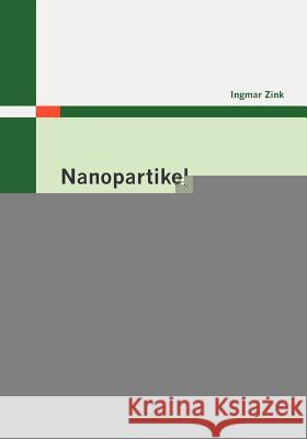 Nanopartikel: Lasergenerierte Herstellung keramischer Nanopartikel-Aerosole Zink, Ingmar 9783836694827