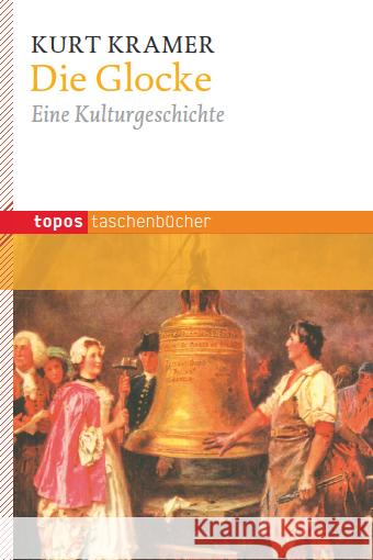 Die Glocke : Eine Kulturgeschichte Kramer, Kurt 9783836705974 Topos plus