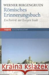 Römisches Erinnerungsbuch : Ein Porträt der Ewigen Stadt Bergengruen, Werner 9783836708005 Topos plus