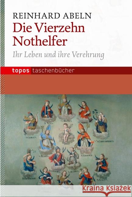 Die Vierzehn Nothelfer : Ihr Leben und ihre Verehrung Abeln, Reinhard 9783836708401 Topos plus