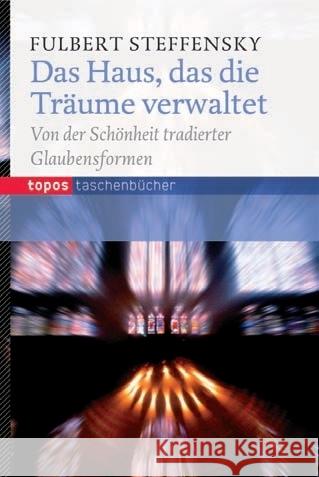 Das Haus, das die Träume verwaltet : Von der Schönheit tradierter Glaubensformen Steffensky, Fulbert 9783836708715 Topos plus
