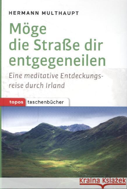 Möge die Straße dir entgegeneilen : Eine meditative Entdeckungsreise durch Irland Multhaupt, Hermann 9783836710152 Topos plus