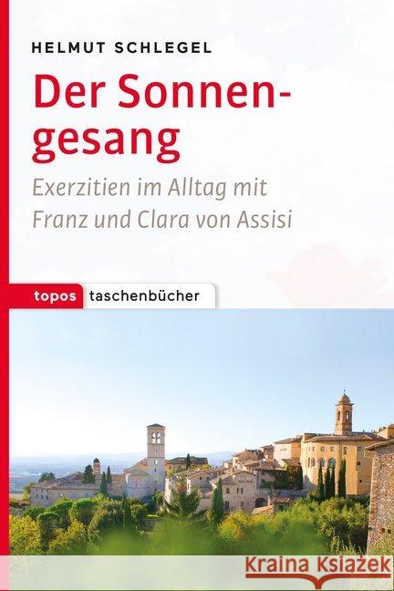 Der Sonnengesang : Exerzitien im Alltag mit Franz und Clara von Assisi Schlegel, Helmut 9783836710770