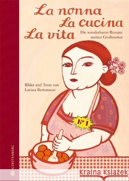 La nonna, La cucina, La vita, Limitierte Jubiläumsausgabe : Die wunderbaren Rezepte meiner Großmutter Bertonasco, Larissa 9783836921091 Gerstenberg Verlag