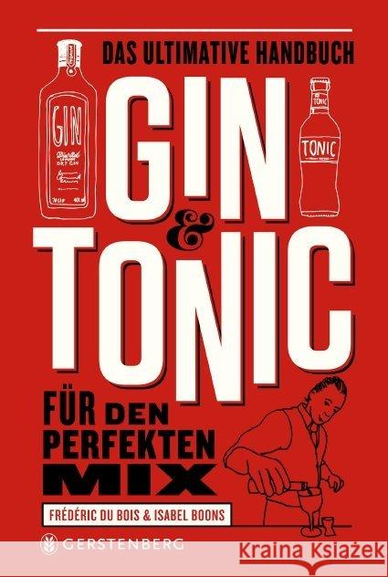 Gin & Tonic : Das ultimative Handbuch für den perfekten Mix Du Bois, Frédéric; Boons, Isabel 9783836921251 Gerstenberg Verlag