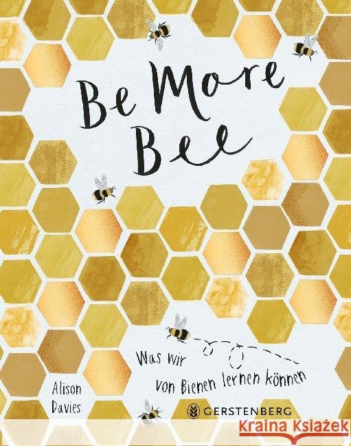 Be More Bee : Was wir von Bienen lernen können Davies, Alison 9783836921718 Gerstenberg Verlag
