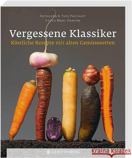 Vergessene Klassiker : Köstliche Rezepte mit alten Gemüsesorten Paccalet, Kathleen; Paccalet, Yves 9783836927918 Gerstenberg Verlag