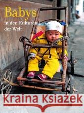 Babys in den Kulturen der Welt Fontanel, Beatrice D'Harcourt, Claire Berreby, Patricia 9783836929578 Gerstenberg Verlag