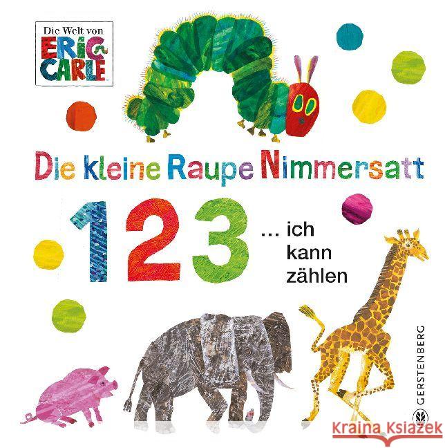 Die kleine Raupe Nimmersatt - 1 2 3 ... ich kann zählen Carle, Eric 9783836956550 Gerstenberg Verlag