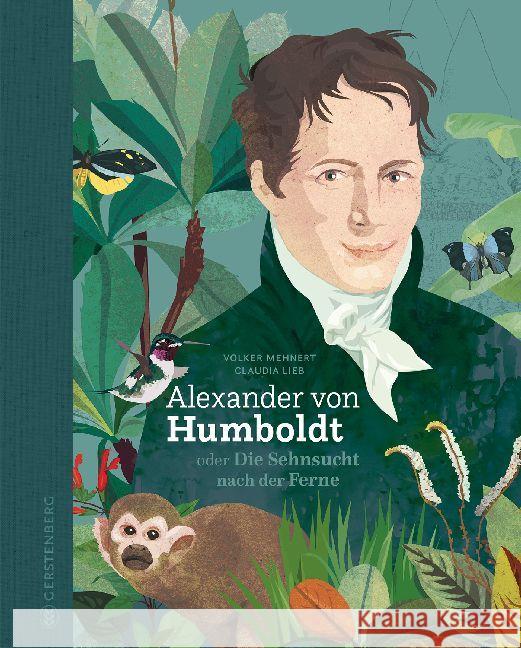 Alexander von Humboldt : oder Die Sehnsucht nach der Ferne Mehnert, Volker 9783836959995 Gerstenberg Verlag