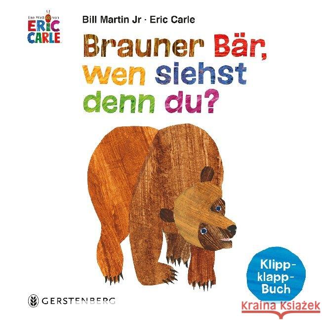 Brauner Bär, wen siehst denn du? : Klipp-klapp-Buch Carle, Eric; Martin, Bill 9783836960656 Gerstenberg Verlag