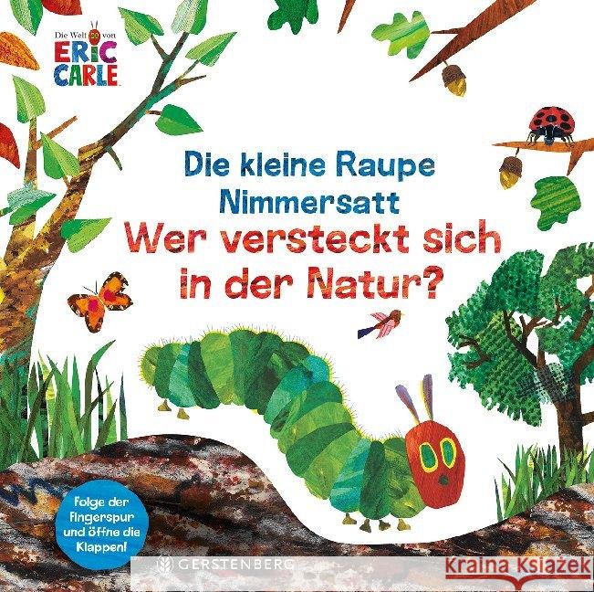 Die kleine Raupe Nimmersatt - Wer versteckt sich in der Natur? : Folge der Fingerspur und öffne die Klappen! Carle, Eric 9783836960809 Gerstenberg Verlag