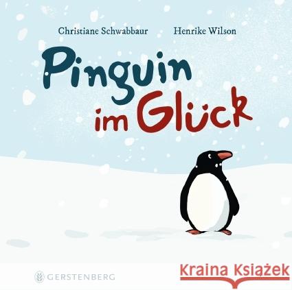 Pinguin im Glück Schwabbaur, Christiane, Wilson, Henrike 9783836961684 Gerstenberg Verlag