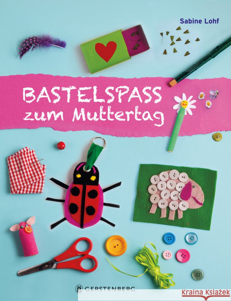 Bastelspaß zum Muttertag Lohf, Sabine 9783836962827 Gerstenberg Verlag