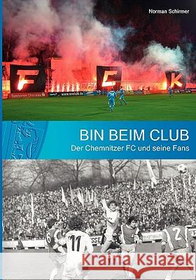 Bin beim Club: Der Chemnitzer FC und seine Fans Schirmer, Norman 9783837000399 Books on Demand