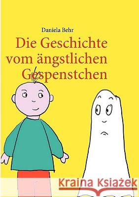 Die Geschichte vom ängstlichen Gespenstchen: Eine Gespenstergeschichte Daniela Behr 9783837000672 Books on Demand