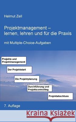 Projektmanagement: - lernen, lehren und für die Praxis Helmut Zell 9783837000863