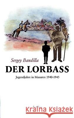 Der Lorbass: Jugendjahre in Masuren 1940-1945 Sergey Bandilla 9783837001358 Books on Demand