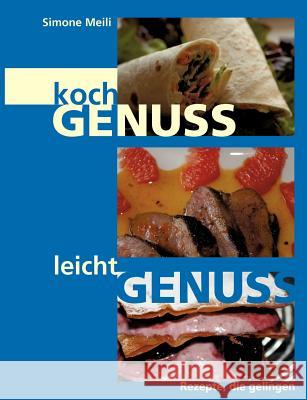 Kochgenuss Leichtgenuss: Rezepte, die gelingen Simone Meili 9783837001471