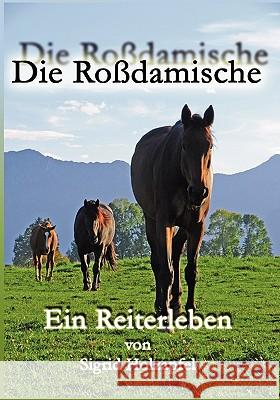 Die Roßdamische: Ein Reiterleben Holzapfel, Sigrid 9783837002201 Books on Demand