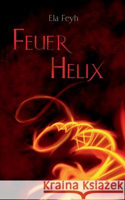 Feuerhelix Ela Feyh 9783837002393 Books on Demand