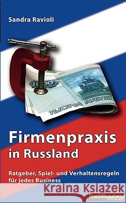 Firmenpraxis in Russland: Ratgeber, Spiel- und Verhaltensregeln für jedes Business Ravioli, Sandra 9783837002997 Books on Demand