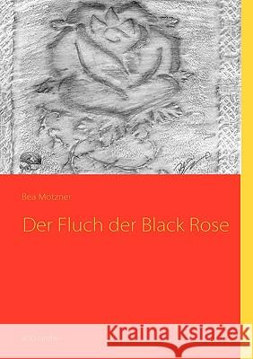 Der Fluch der Black Rose Bea Motzner 9783837003024 Books on Demand