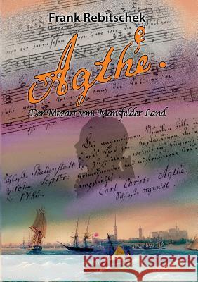 Agthe: Der Mozart vom Mansfelder Land Rebitschek, Frank 9783837003239 Books on Demand