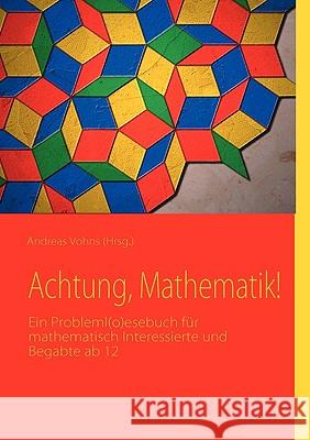 Achtung, Mathematik!: Ein Probleml(o)esebuch für mathematisch Interessierte und Begabte ab 12 Debus, Sarah 9783837003734 BOOKS ON DEMAND