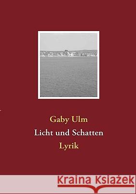 Licht und Schatten: Lyrik Ulm, Gaby 9783837005141 Books on Demand