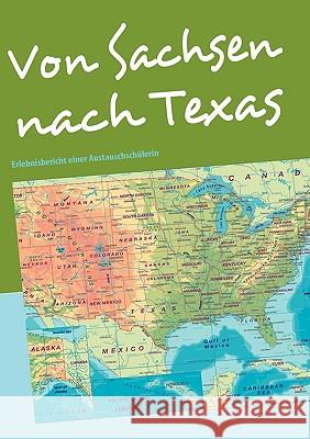 Von Sachsen nach Texas: Erlebnisbericht einer Austauschschülerin Spies, Thea 9783837005554 Books on Demand