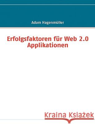 Erfolgsfaktoren für Web 2.0 Applikationen Hagenmüller, Adam 9783837006032