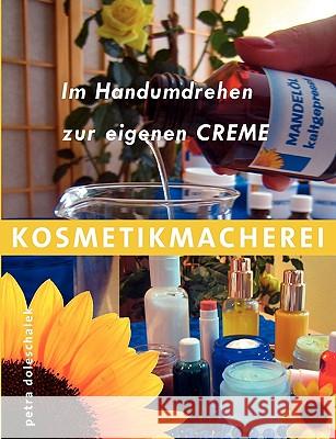 Kosmetikmacherei: Im Handumdrehen zur eigenen Creme Doleschalek, Petra 9783837006384 Books on Demand