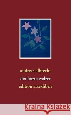 Der letzte walzer Andreas Albrecht 9783837007794 Books on Demand