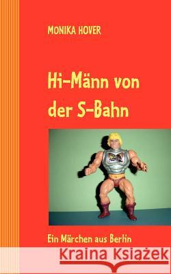 Hi-Männ von der S-Bahn: Ein Märchen aus Berlin Hover, Monika 9783837008203