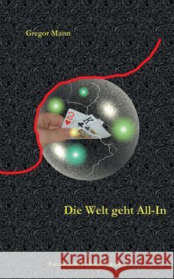 Die Welt geht All-In: Fantastische Pokergeschichten Gregor Mann 9783837008289 Books on Demand