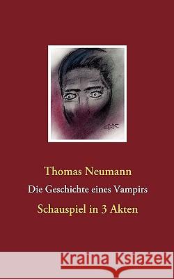 Die Geschichte eines Vampirs Dr Thomas Neumann (Graffinity Pharmaceuticals Gmbh) 9783837010138 Books on Demand